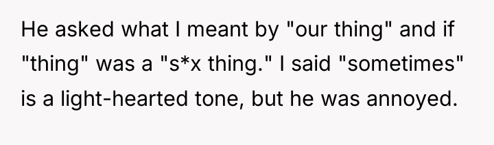 He asked what I meant by "our thing" and if...