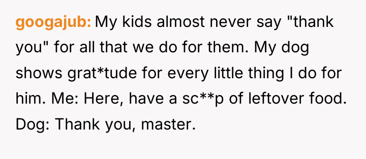 googajub My kids almost never say "thank you" for all...