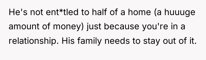 He's not ent*tled to half of a home (a huuuge...