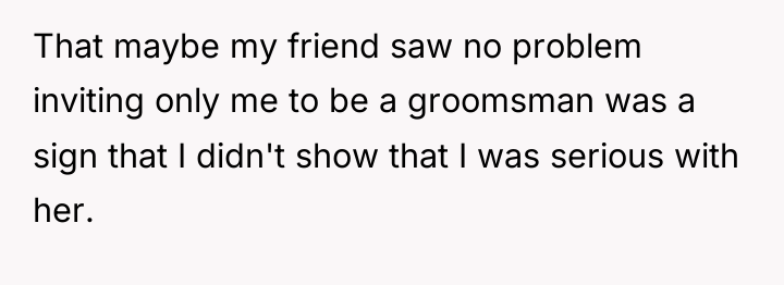 That maybe my friend saw no problem inviting only me...