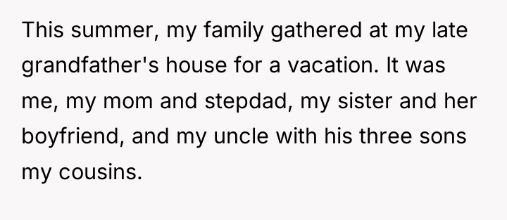 This summer, my family gathered at my late grandfather's house...