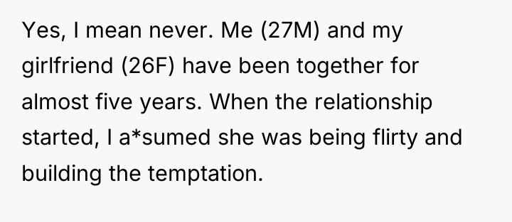 Yes, I mean never. Me (27M) and my girlfriend (26F)...