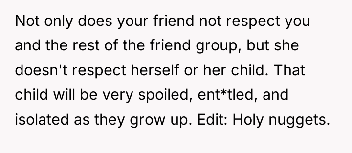 Not only does your friend not respect you and the...