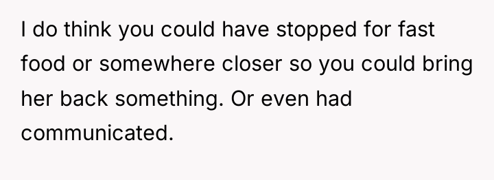 I do think you could have stopped for fast food...
