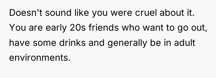 Doesn't sound like you were cruel about it. You are...