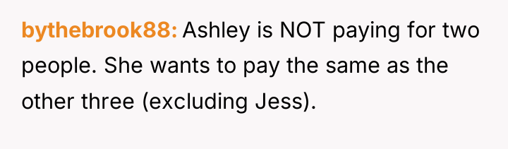 bythebrook88 Ashley is NOT paying for two people. She wants...