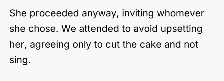 She proceeded anyway, inviting whomever she chose. We attended to...