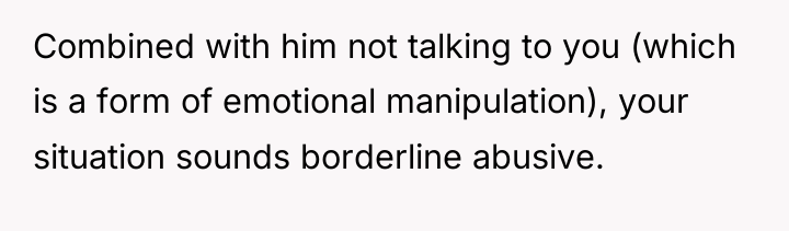 Combined with him not talking to you (which is a...