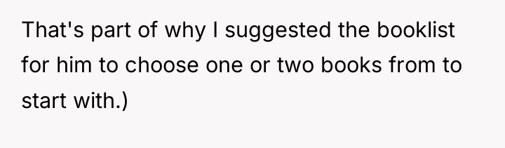 That's part of why I suggested the booklist for him...