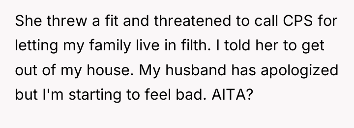 She threw a fit and threatened to call CPS for...