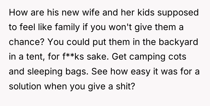 How are his new wife and her kids supposed to...