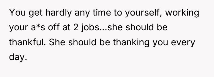 You get hardly any time to yourself, working your a*s...