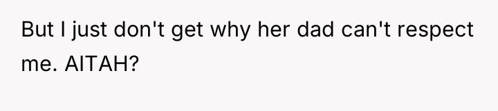 But I just don't get why her dad can't respect...