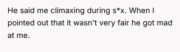 He said me climaxing during s*x. When I pointed out...