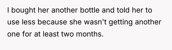 I bought her another bottle and told her to use...