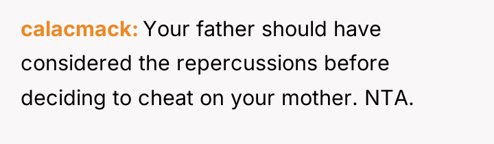 calacmack Your father should have considered the repercussions before deciding...
