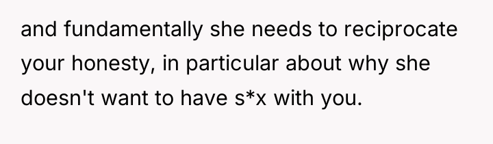 and fundamentally she needs to reciprocate your honesty, in particular...