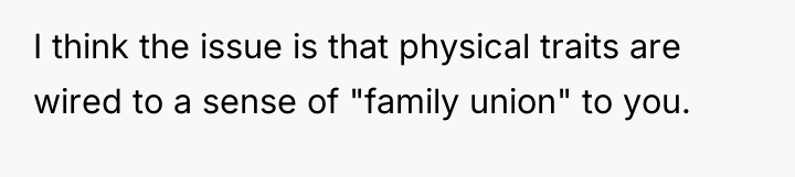 I think the issue is that physical traits are wired...