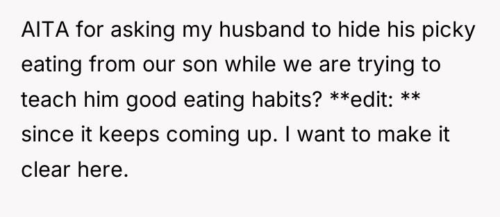 AITA for asking my husband to hide his picky eating...