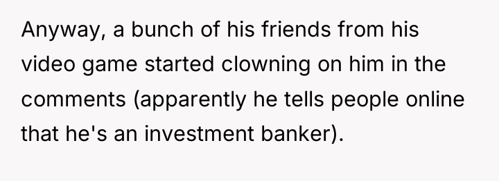Anyway, a bunch of his friends from his video game...