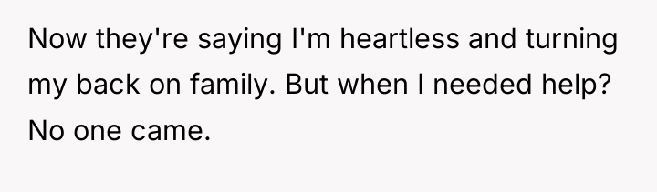 Now they're saying I'm heartless and turning my back on...