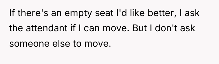 If there's an empty seat I'd like better, I ask...