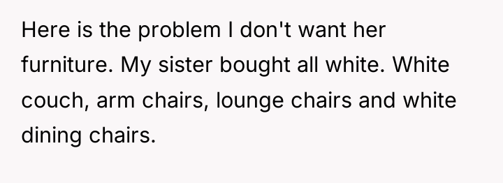 Here is the problem I don't want her furniture. My...