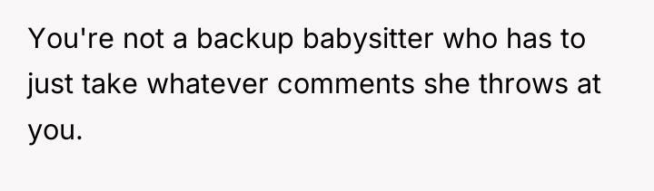 You're not a backup babysitter who has to just take...