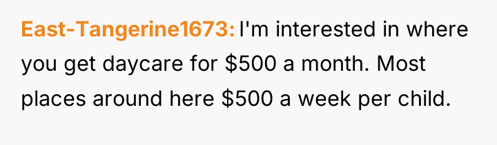 East-Tangerine1673 I'm interested in where you get daycare for $500...