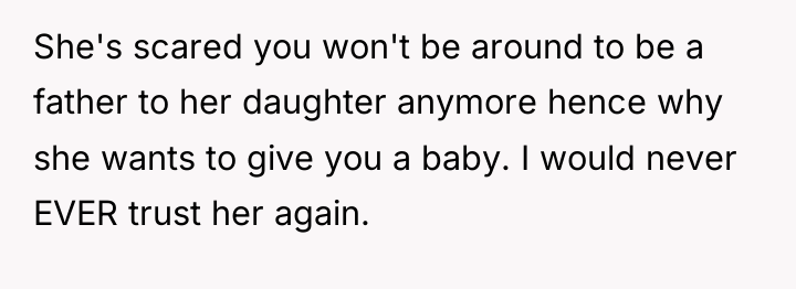 She's scared you won't be around to be a father...