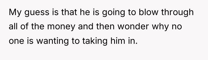 My guess is that he is going to blow through...