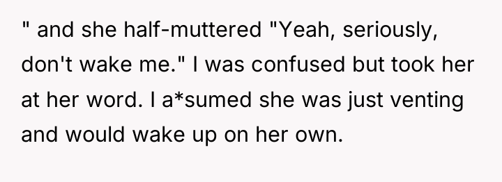 " and she half-muttered "Yeah, seriously, don't wake me." I...