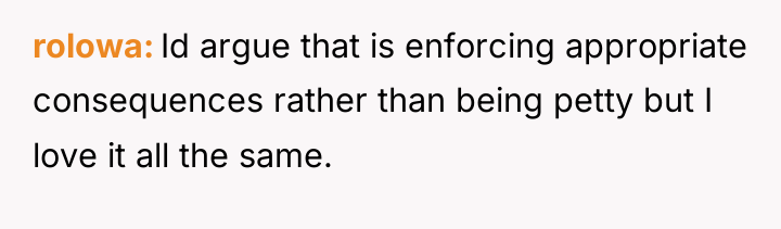 rolowa Id argue that is enforcing appropriate consequences rather than...