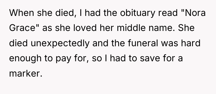 When she died, I had the obituary read "Nora Grace"...