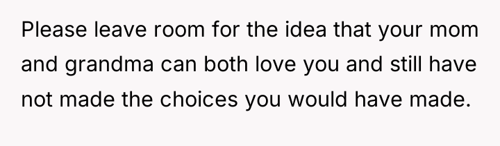 Please leave room for the idea that your mom and...