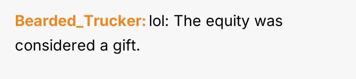 Bearded_Trucker lol: The equity was considered a gift.