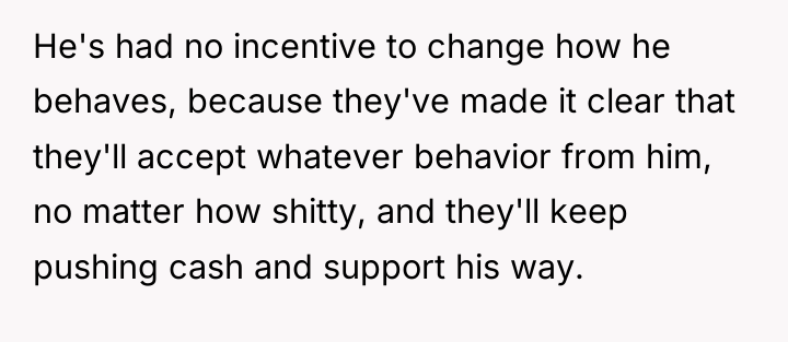 He's had no incentive to change how he behaves, because...