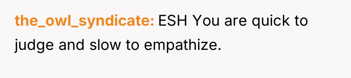 the_owl_syndicate ESH You are quick to judge and slow to...