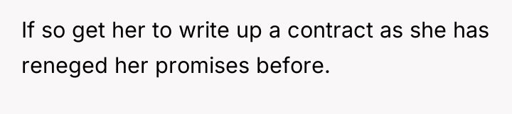 If so get her to write up a contract as...