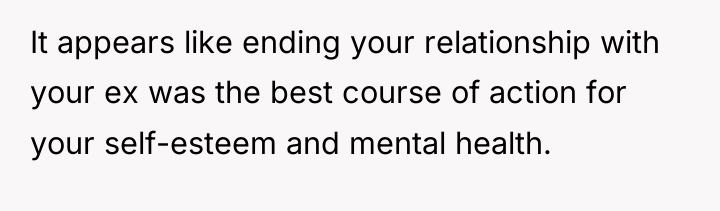 It appears like ending your relationship with your ex was...