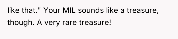 like that." Your MIL sounds like a treasure, though. A...