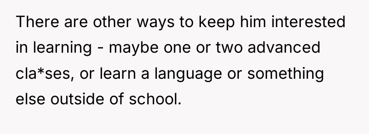 There are other ways to keep him interested in learning...