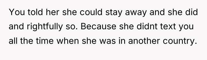 You told her she could stay away and she did...