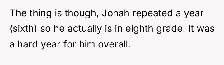The thing is though, Jonah repeated a year (sixth) so...