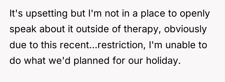 It's upsetting but I'm not in a place to openly...