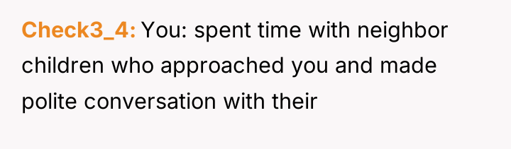 Check3_4 You: spent time with neighbor children who approached you...