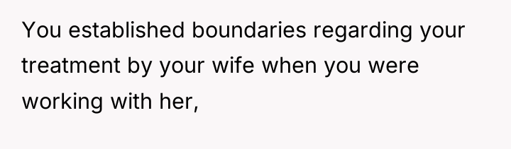 You established boundaries regarding your treatment by your wife when...