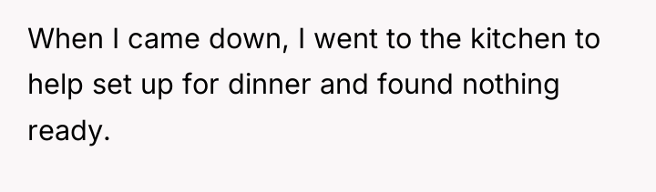 When I came down, I went to the kitchen to...