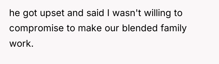 he got upset and said I wasn't willing to compromise...