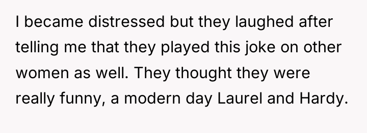 I became distressed but they laughed after telling me that...